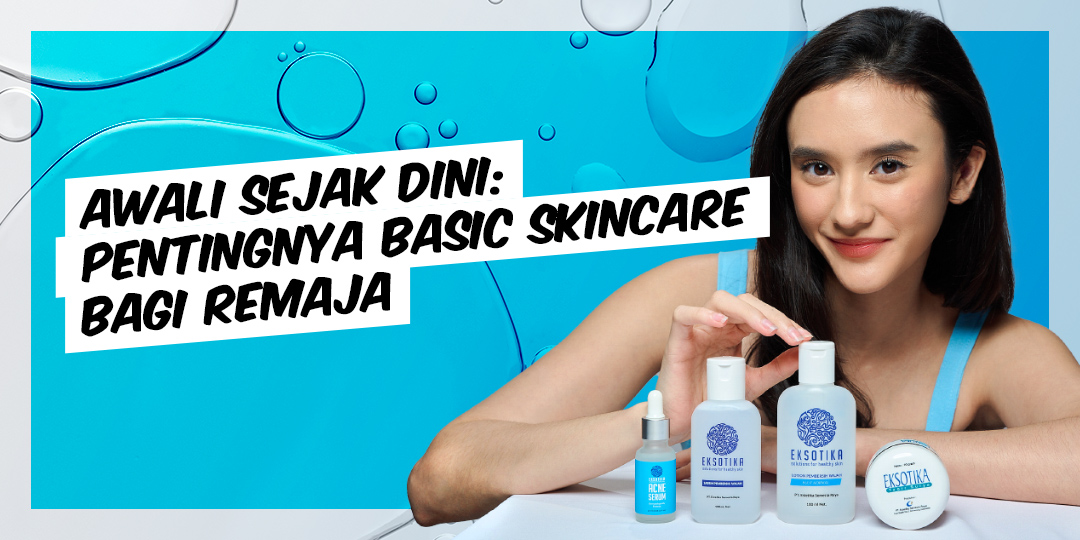 Pentingnya Skincare Awareness di Usia RemajaAwali Sejak Dini: Pentingnya Basic Skincare Bagi RemajaPentingnya Skincare Awareness di Usia Remaja